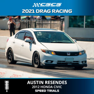 2021 DRAG RACING - AUSTIN RESENDES - 2012 HONDA CIVIC - SPEED TRIALS
