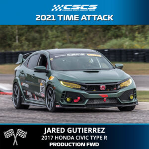 2021 TIME ATTACK - JARED GUTIERREZ - 2017 HONDA CIVIC TYPE R - PRODUCTION FWD