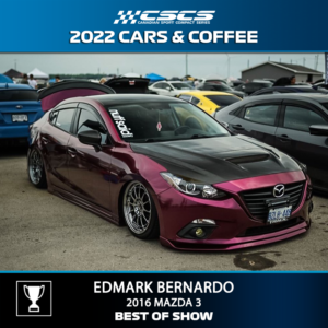 2022 CARS & COFFEE - EDMARK BERNARDO - 2016 MAZDA 3 - BEST OF SHOW