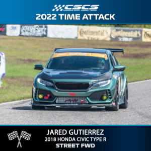 2022 TIME ATTACK - JARED GUTIERREZ - 2018 HONDA CIVIC TYPE R  - STREET FWD