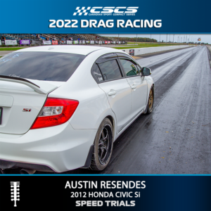 2022 DRAG RACING - AUSTIN RESENDES - 2012 HONDA CIVIC Si - SPEED TRIALS