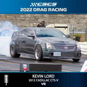 2022 DRAG RACING - KEVIN LORD - 2012 CADILLAC CTS-V - V8