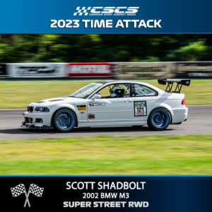 2023 TIME ATTACK - SCOTT SHADBOLT - 2002 BMW M3  - SUPER STREET RWD