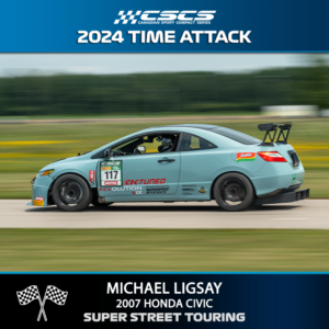 2024 TIME ATTACK - MICHAEL LIGSAY - 2007 HONDA CIVIC - SUPER STREET TOURING